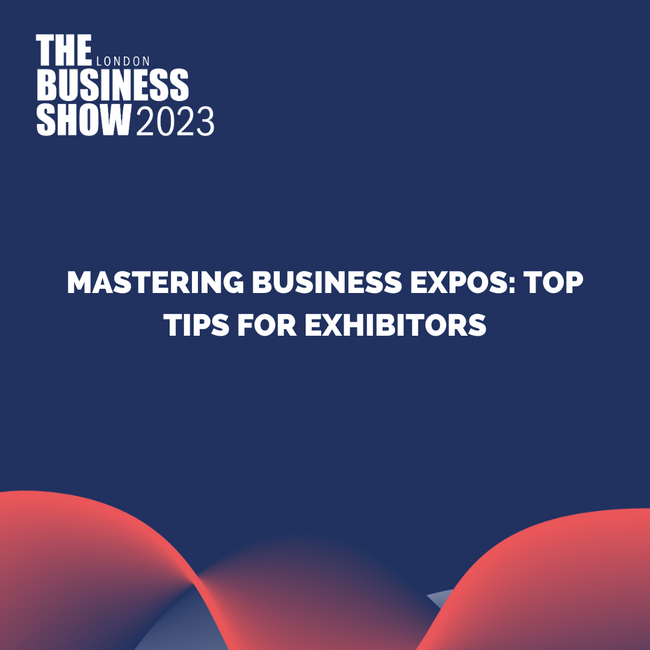 Mastering Business Expos: Top Tips for Exhibitors