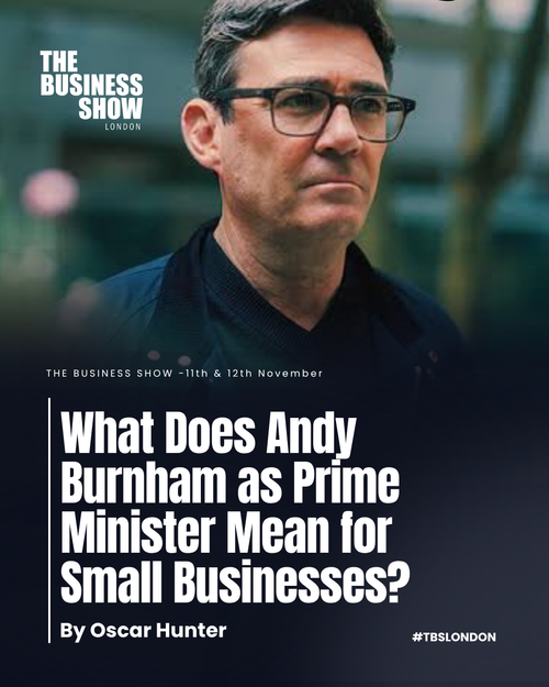 What Does Andy Burnham as Prime Minister Mean for Small Businesses?