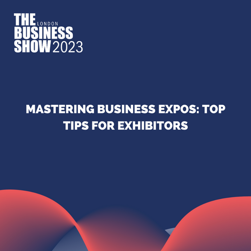Mastering Business Expos: Top Tips for Exhibitors