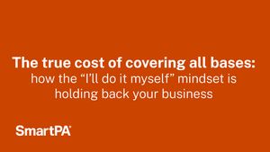 The true cost of covering all bases: how the “I'll do it myself” mindset is holding back your business
