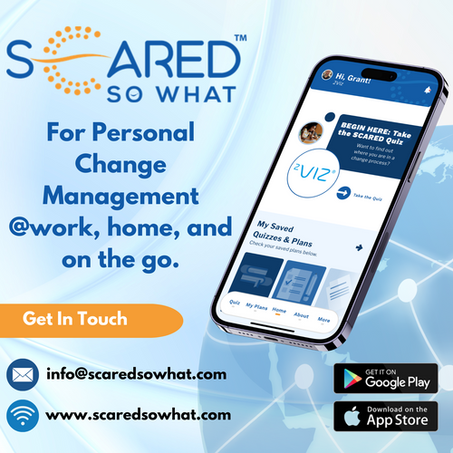 Making Change Work @ Work, Home, and on the go - Scared So What