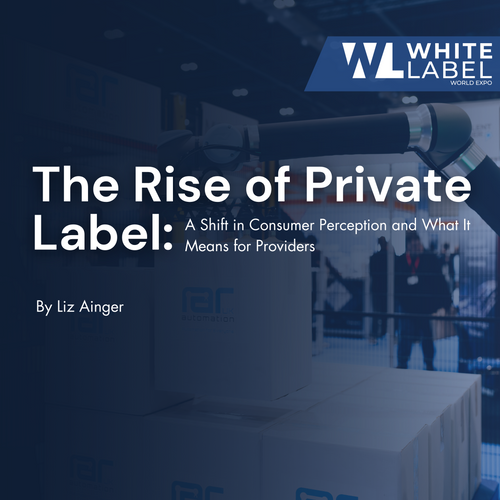 The Rise of Private Label: A Shift in Consumer Perception and What It Means for Providers