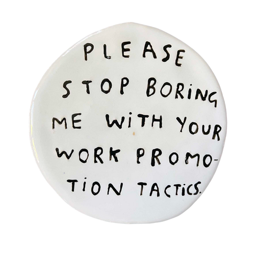 Please stop boring me with your work promotion tactics