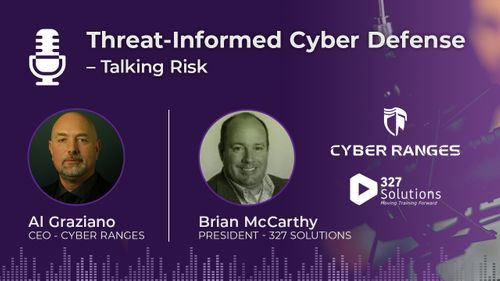 Threat-Informed Cyber Defense. Talking Risk. Al Graziano, CYBER RANGES & Brian McCarthy
