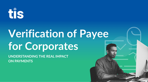 Verification of Payee for Corporates: Understanding The Real Impact On Payments
