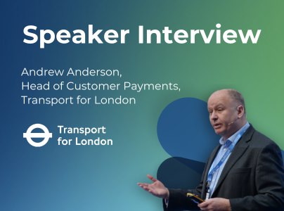 Speaker Interview – Andrew Anderson, Head of Customer Payments, Transport for London