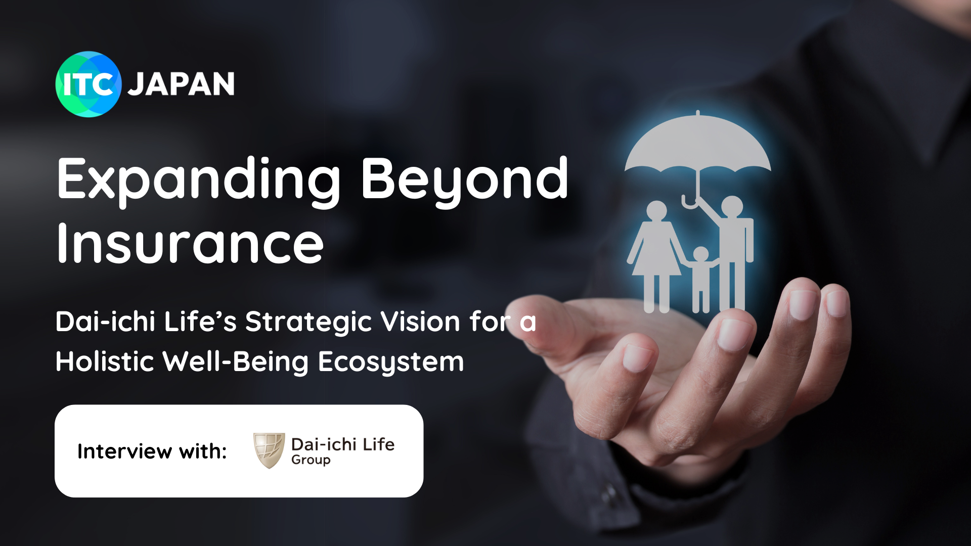 Expanding Beyond Insurance: Dai-ichi Life’s Strategic Vision for a Holistic Well-Being Ecosystem