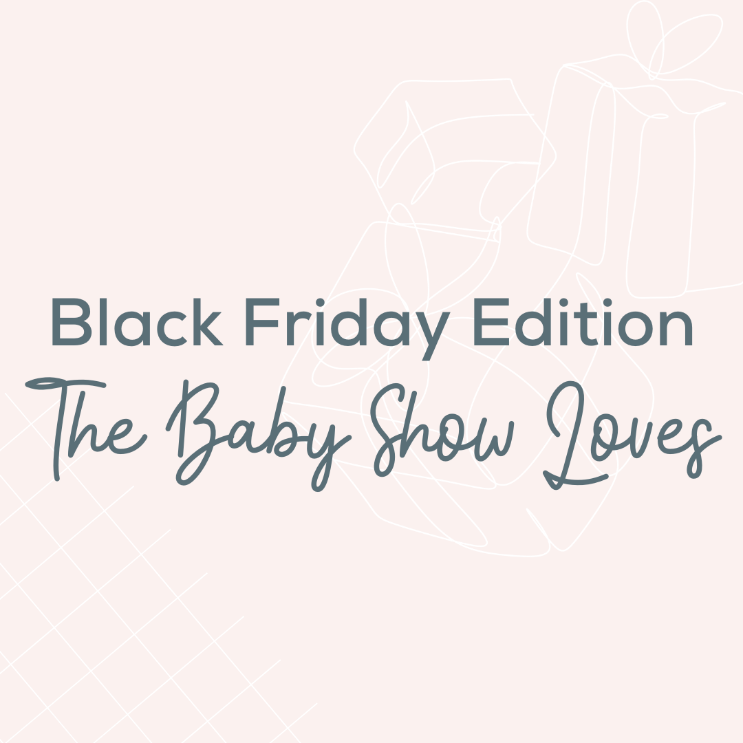 Black Friday Edition: The Baby Show Loves