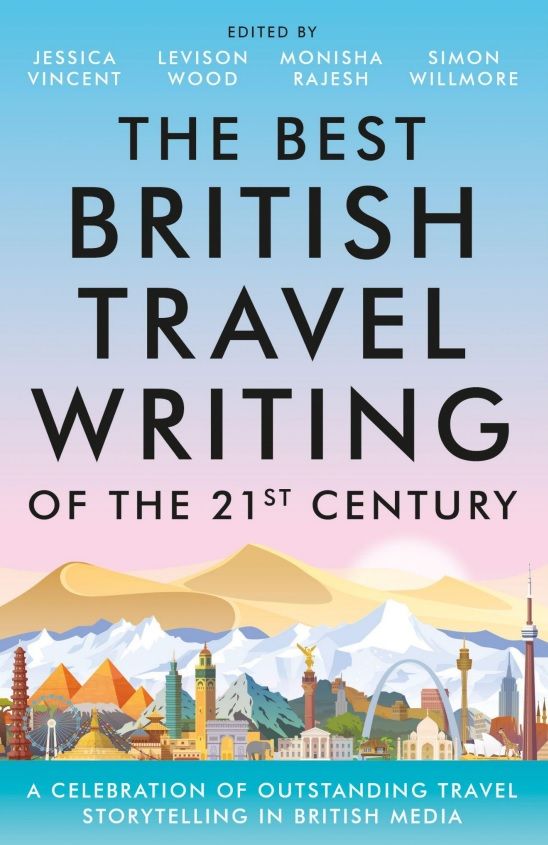 Foreword to The Best British Travel Writing for the 21st Century: A Celebration of Outstanding Travel Storytelling from Around the World