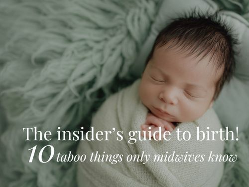 The insider’s guide to birth! 10 taboo things only midwives know
