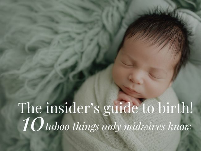 The insider’s guide to birth! 10 taboo things only midwives know