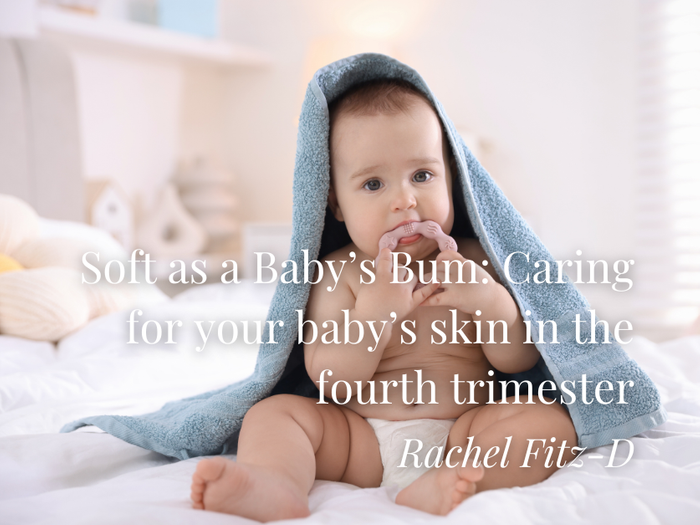 Soft as a Baby’s Bum: Caring for your baby’s skin in the fourth trimester