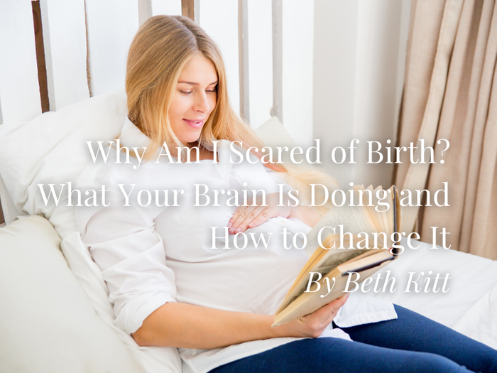 Why Am I Scared of Birth? What Your Brain Is Doing and How to Change It