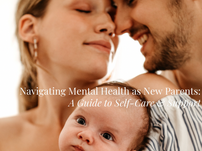 Navigating Mental Health Challenges as New Parents: A Guide to Self-Care and Support