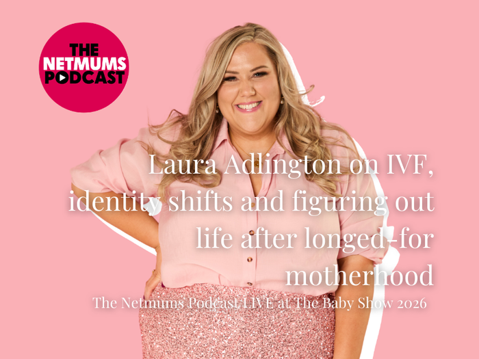 The Netmums Podcast LIVE at The Baby Show 2026: Laura Adlington on IVF, identity shifts and figuring out life after longed-for motherhood