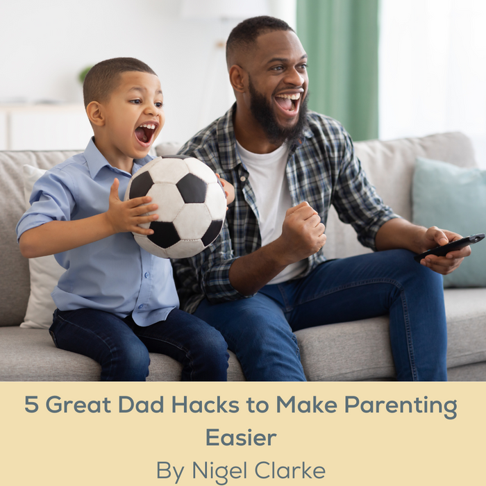 5 Great Dad Hacks to Make Parenting Easier