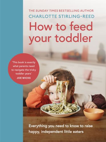 How to Feed Your Toddler - The Sunday Times Bestseller