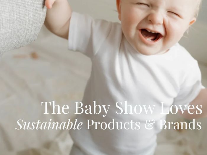 The Baby Show Loves Sustainable Products & Brands