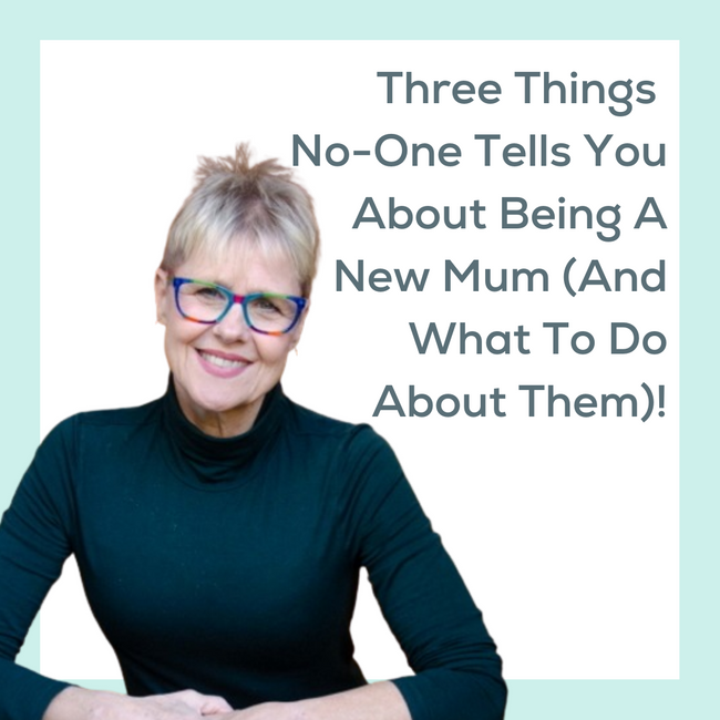 Three Things No-One Tells You About Being A New Mum (And What To Do About Them)!