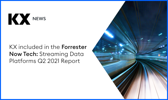 KX Recognized in 2021 Now Tech: Streaming Data Platforms Q2 2021