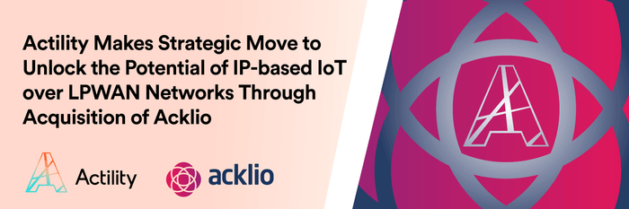 Actility Acquires IP-based LPWAN Pioneer Acklio, Advancing Yet Another Step Towards the Internet of Everything