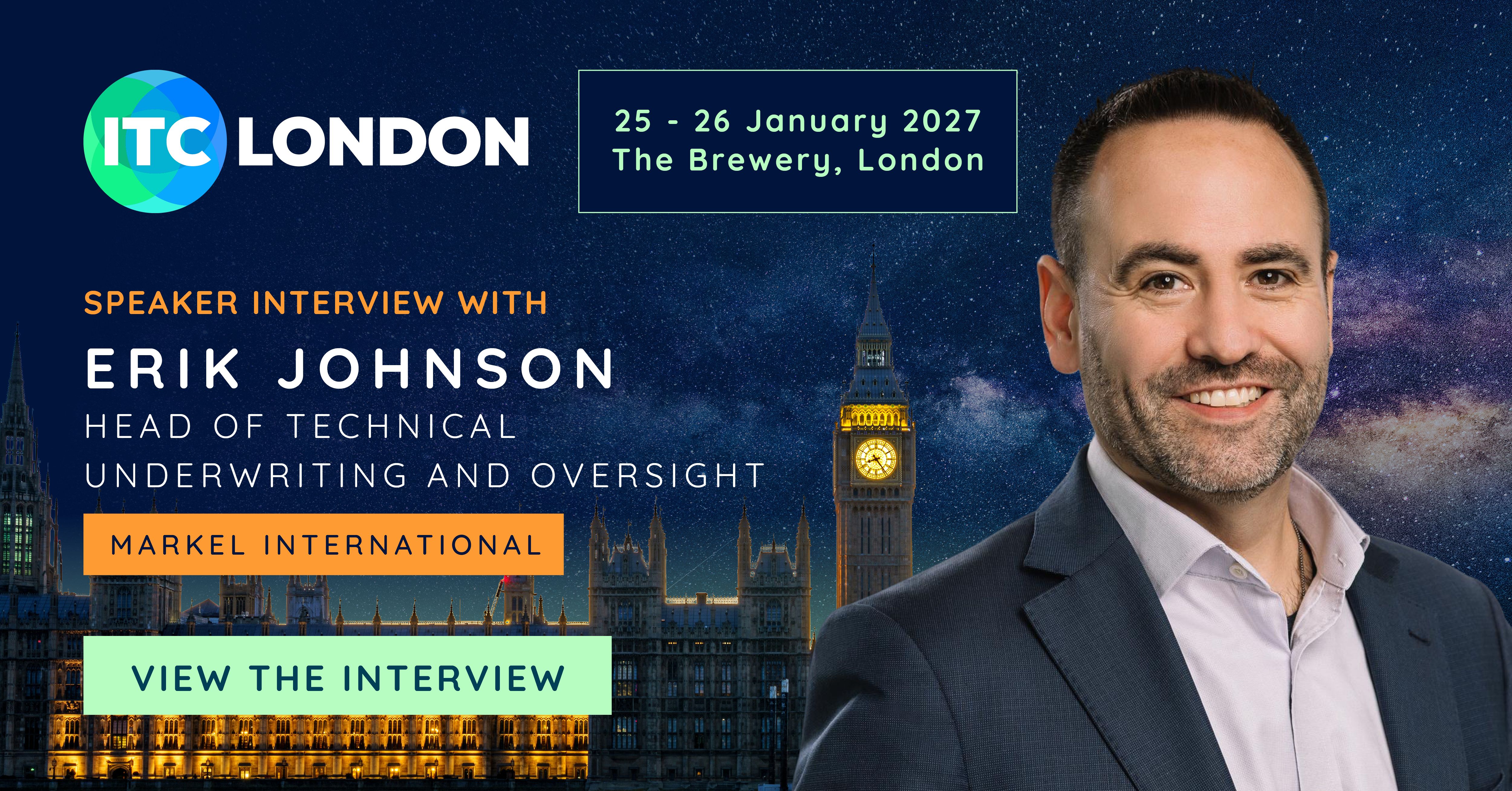 ITC London 2027 Speaker Interview: Erik Johnson, Head of Technical Underwriting and Oversight at Markel International