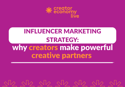 Influencer Marketing Strategy: Why Creators Make Powerful Creative Partners
