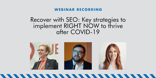 Recover with SEO: Key strategies to implement RIGHT NOW to thrive after COVID-19