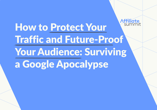 How to Protect Your Traffic and Future-Proof Your Audience: Surviving a Google Apocalypse