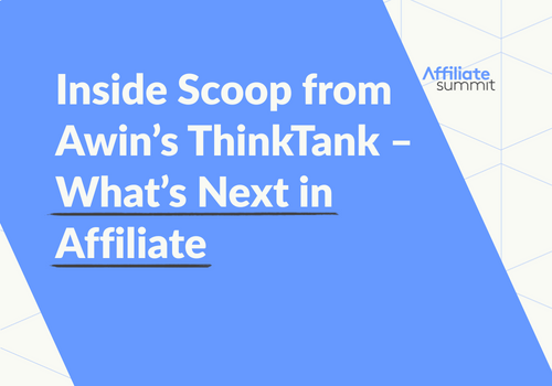Inside Scoop from Awin’s ThinkTank – What’s Next in Affiliate