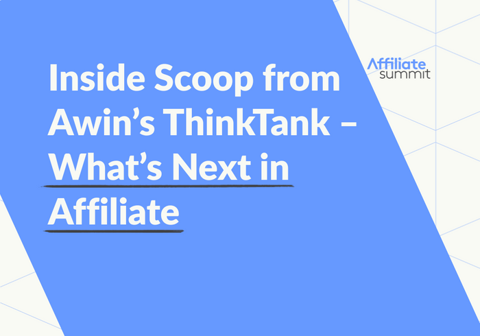 Inside Scoop from Awin’s ThinkTank – What’s Next in Affiliate