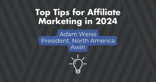 Top Tips in Affiliate Marketing 2024 - Adam Weiss, Awin