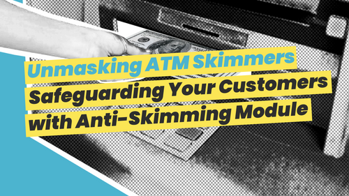 Unmasking ATM Skimmers: Safeguarding Your Customers with Anti-Skimming Module