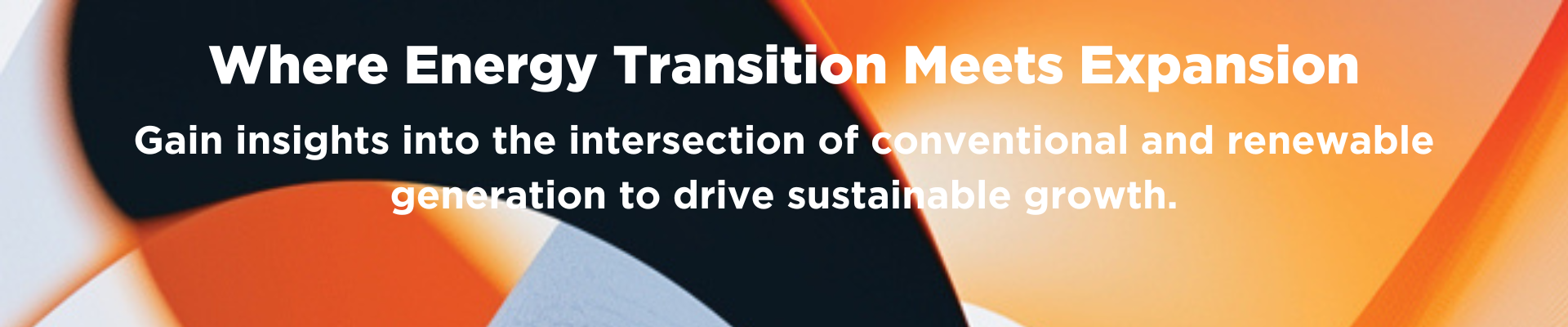 Where Energy Transition Meets Expansion. Gain insights into the intersection of conventional and renewable generation to drive sustainable growth.