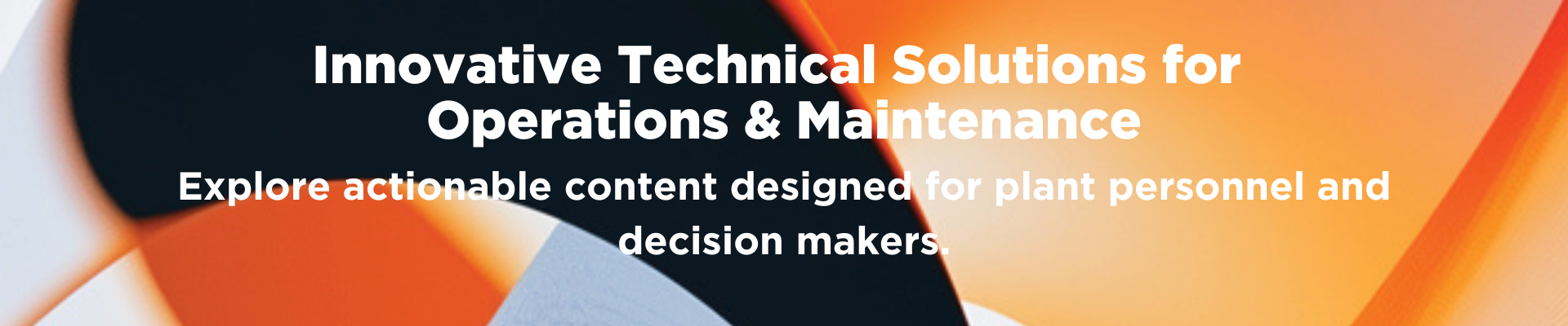 Innovative Technical Solutions for Operations & Maintenance. Explore actionable content designed for plant personnel and decision makers