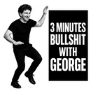 3 MINUTES BULLSHIT WITH GEORGE