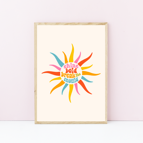 Shine Bold Break the Mould Art Print