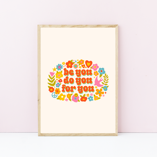 Be You, Do You, For You Art Print