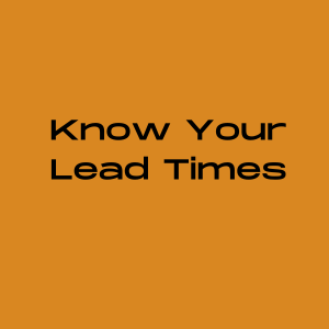 Know your lead times
