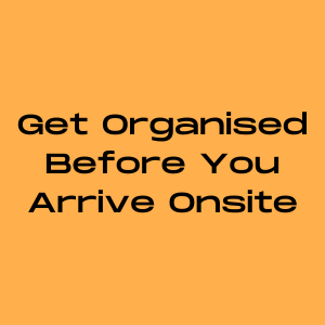Get organised before you arrive