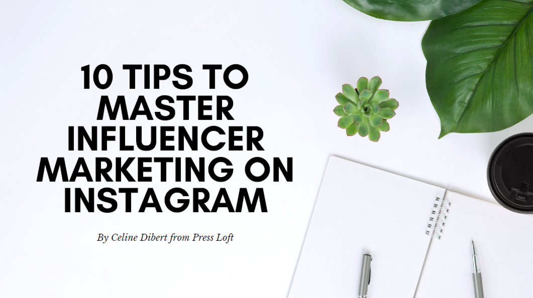10 Tips to Master Influencer Marketing on Instagram