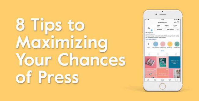8 Tips to Maximizing Your Chances of Press