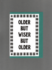 Older But Wiser But Older Card