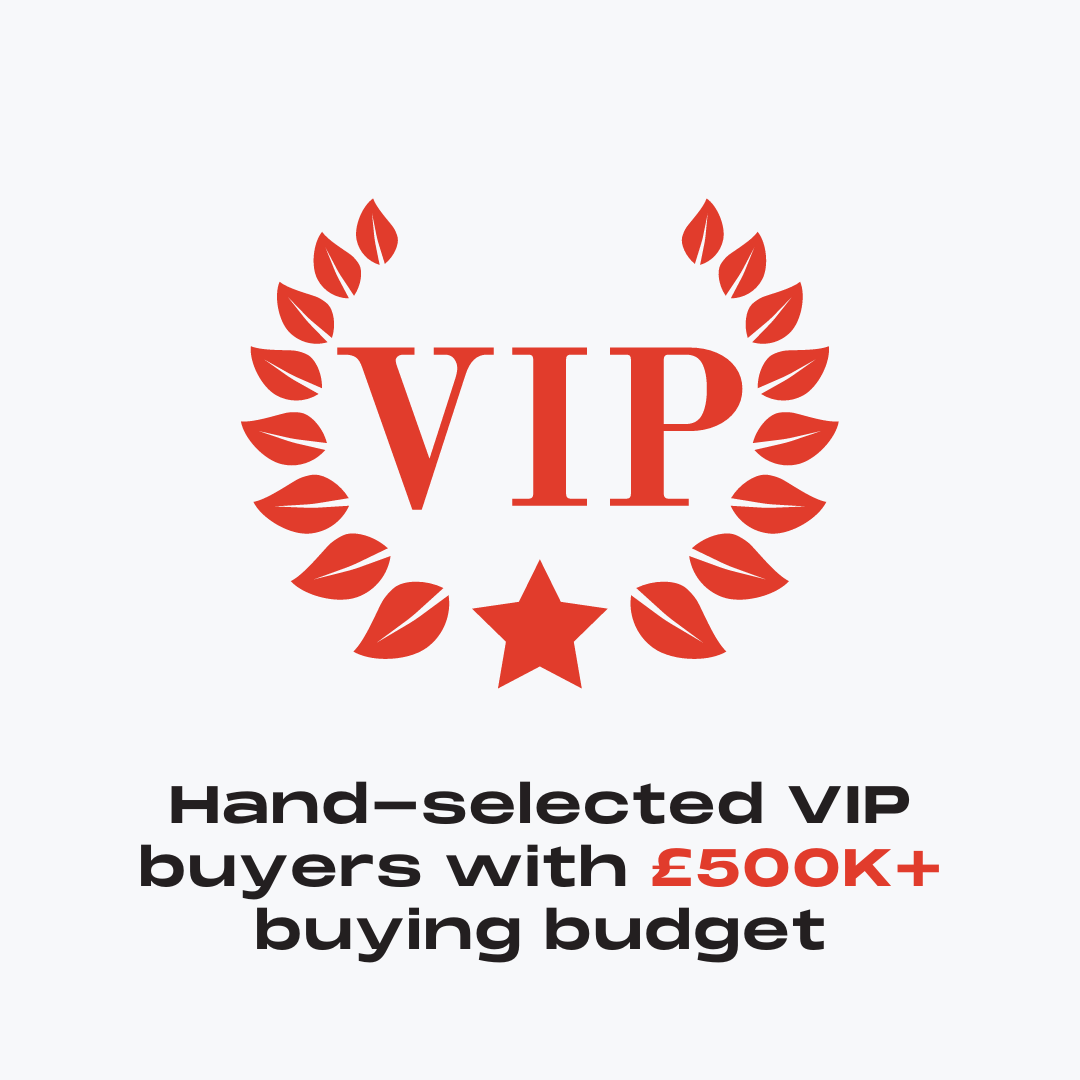 Our VIP buyers have a buying budget of over £500 million.