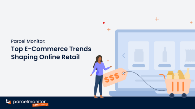 Parcel Monitor: Top E-Commerce Trends Shaping Online Retail in 2023