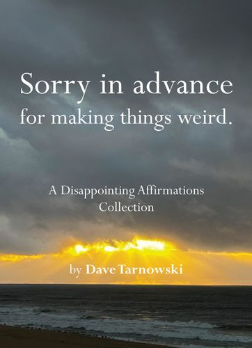 Sorry in advance for making things weird. : A Disappointing Affirmations Collection
