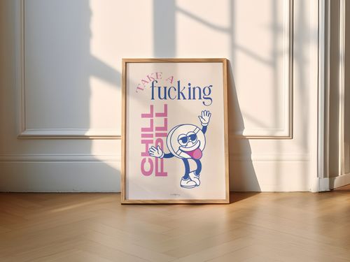 Take a Fucking Chill Pill Print