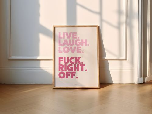 Live Laugh Love Fuck Right Off Print