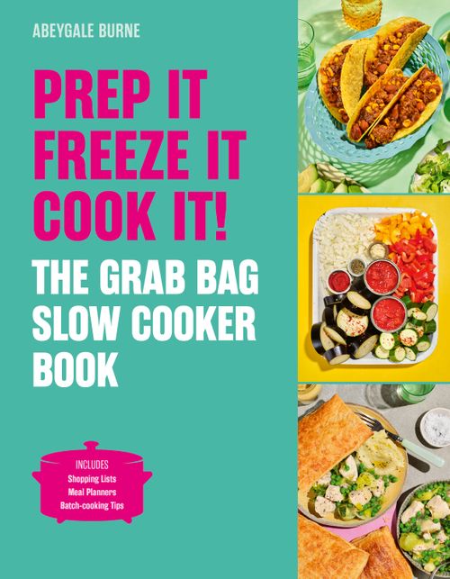 Prep it, Freeze it, Cook it! The Grab Bag Slow Cooker Book