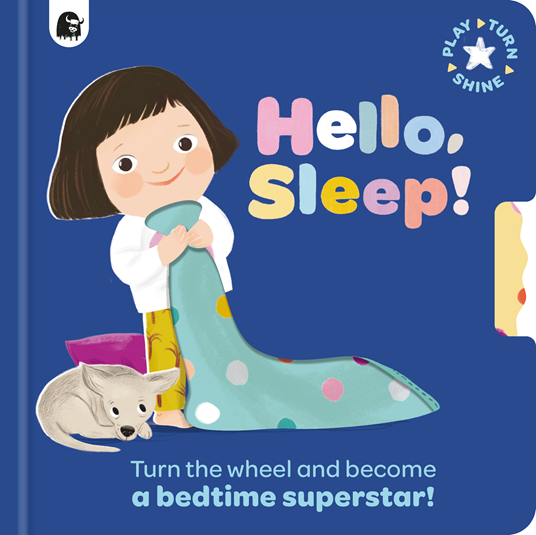 9781836008996	Play, Turn, Shine	Hello, Sleep!	Turn the wheel and become a bedtime superstar!